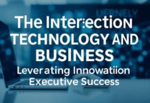 The Intersection of Technology and Business: Harnessing Innovation for Executive Success The Intersection of Technology and Business: Leveraging Innovation for Executive Success